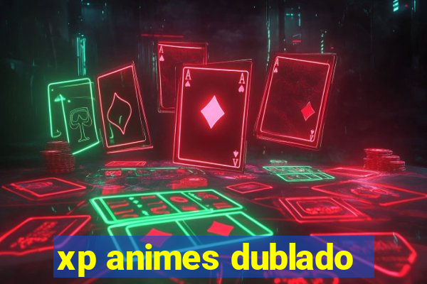 xp animes dublado